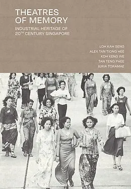 E-Book (epub) Theatres of Memory: Industrial Heritage of 20th Century Singapore von Loh Kah Seng, Alex Tan Tiong Hee, Koh Keng We