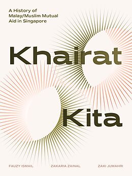 eBook (epub) Khairat Kita. A History of Malay/Muslim Mutual Aid in Singapore de Fauzy Ismail, Zakaria Zainal, Zaki Jumahri