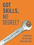 E-Book (epub) Got Skills, No Degree?: It's all up to you! von Eugene Koh, Foo Say Nong, Wong Fook Seng