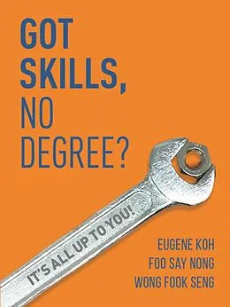 E-Book (epub) Got Skills, No Degree?: It's all up to you! von Eugene Koh, Foo Say Nong, Wong Fook Seng