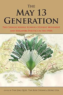 E-Book (epub) The May 13 Generation: The Chinese Middle Schools Student Movement and Singapore Politics in the 1950s von Tan Jing Quee, Tan Kok Chiang, Hong Lysa