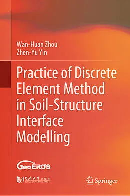 E-Book (pdf) Practice of Discrete Element Method in Soil-Structure Interface Modelling von Wan-Huan Zhou, Zhen-Yu Yin