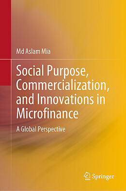 Livre Relié Social Purpose, Commercialization, and Innovations in Microfinance de Md Aslam Mia