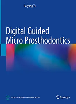 E-Book (pdf) Digital Guided Micro Prosthodontics von Haiyang Yu