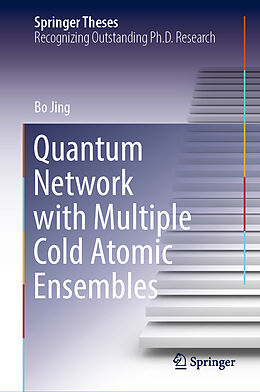 Livre Relié Quantum Network with Multiple Cold Atomic Ensembles de Bo Jing