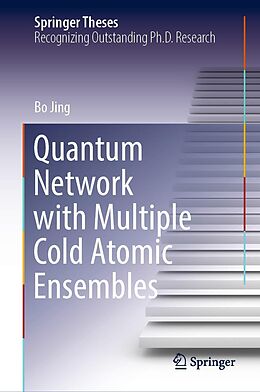 eBook (pdf) Quantum Network with Multiple Cold Atomic Ensembles de Bo Jing