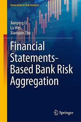 E-Book (pdf) Financial Statements-Based Bank Risk Aggregation von Jianping Li, Lu Wei, Xiaoqian Zhu