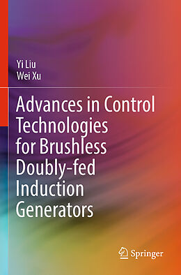 Couverture cartonnée Advances in Control Technologies for Brushless Doubly-fed Induction Generators de Wei Xu, Yi Liu