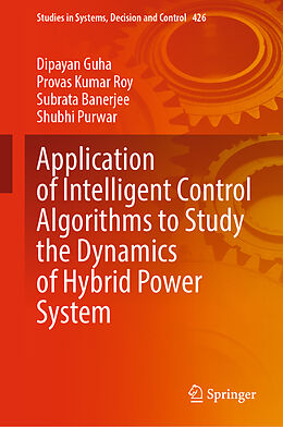 Livre Relié Application of Intelligent Control Algorithms to Study the Dynamics of Hybrid Power System de Dipayan Guha, Shubhi Purwar, Subrata Banerjee