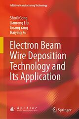 eBook (pdf) Electron Beam Wire Deposition Technology and Its Application de Shuili Gong, Jianrong Liu, Guang Yang