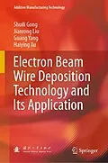 E-Book (pdf) Electron Beam Wire Deposition Technology and Its Application von Shuili Gong, Jianrong Liu, Guang Yang