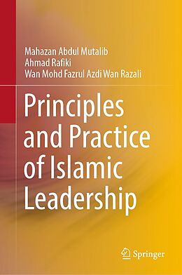 eBook (pdf) Principles and Practice of Islamic Leadership de Mahazan Abdul Mutalib, Ahmad Rafiki, Wan Mohd Fazrul Azdi Wan Razali