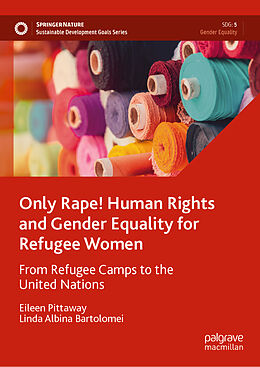 Livre Relié Only Rape! Human Rights and Gender Equality for Refugee Women de Linda Albina Bartolomei, Eileen Pittaway