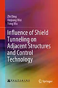 E-Book (pdf) Influence of Shield Tunneling on Adjacent Structures and Control Technology von Zhi Ding, Xinjiang Wei, Yong Wu