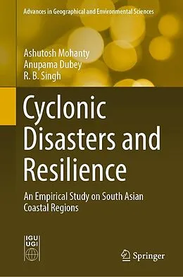 E-Book (pdf) Cyclonic Disasters and Resilience von Ashutosh Mohanty, Anupama Dubey, R. B. Singh
