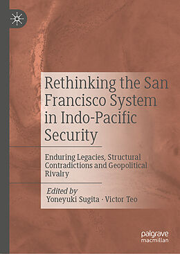 Livre Relié Rethinking the San Francisco System in Indo-Pacific Security de 