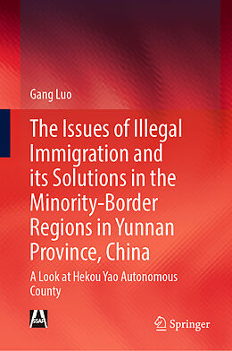 Livre Relié The Issues of Illegal Immigration and its Solutions in the Minority-Border Regions in Yunnan Province, China de Gang Luo