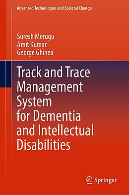 eBook (pdf) Track and Trace Management System for Dementia and Intellectual Disabilities de Suresh Merugu, Amit Kumar, George Ghinea