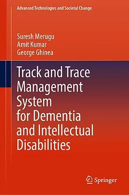 E-Book (pdf) Track and Trace Management System for Dementia and Intellectual Disabilities von Suresh Merugu, Amit Kumar, George Ghinea