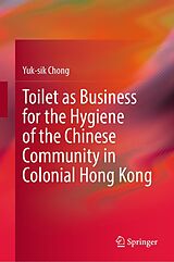 E-Book (pdf) Toilet as Business for the Hygiene of the Chinese Community in Colonial Hong Kong von Yuk-Sik Chong