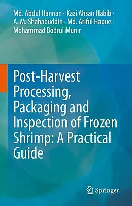 E-Book (pdf) Post-Harvest Processing, Packaging and Inspection of Frozen Shrimp: A Practical Guide von Md. Abdul Hannan, Kazi Ahsan Habib, A. M. Shahabuddin