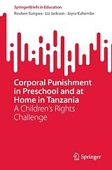 E-Book (pdf) Corporal Punishment in Preschool and at Home in Tanzania von Reuben Sungwa, Liz Jackson, Joyce Kahembe