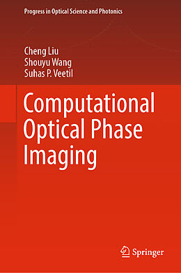 Livre Relié Computational Optical Phase Imaging de Cheng Liu, Suhas P. Veetil, Shouyu Wang