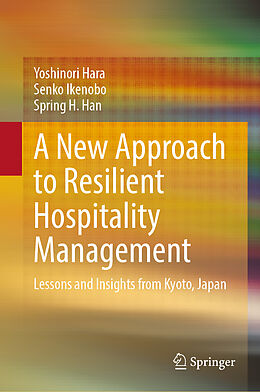 Livre Relié A New Approach to Resilient Hospitality Management de Yoshinori Hara, Spring H. Han, Senko Ikenobo