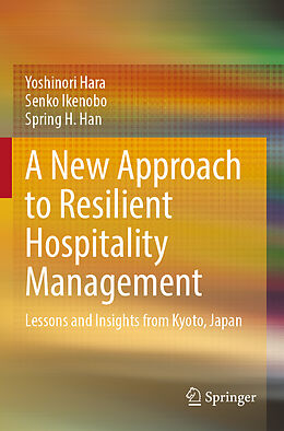 Couverture cartonnée A New Approach to Resilient Hospitality Management de Yoshinori Hara, Spring H. Han, Senko Ikenobo