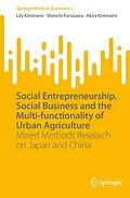 E-Book (pdf) Social Entrepreneurship, Social Business and the Multi-functionality of Urban Agriculture von Lily Kiminami, Shinichi Furuzawa, Akira Kiminami