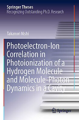 Kartonierter Einband Photoelectron-Ion Correlation in Photoionization of a Hydrogen Molecule and Molecule-Photon Dynamics in a Cavity von Takanori Nishi