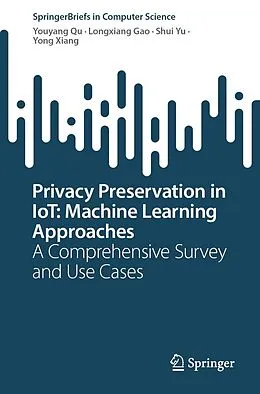 E-Book (pdf) Privacy Preservation in IoT: Machine Learning Approaches von Youyang Qu, Longxiang Gao, Shui Yu