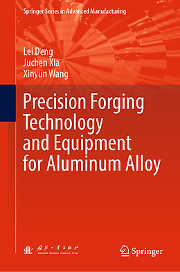 Livre Relié Precision Forging Technology and Equipment for Aluminum Alloy de Lei Deng, Xinyun Wang, Juchen Xia