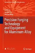 E-Book (pdf) Precision Forging Technology and Equipment for Aluminum Alloy von Lei Deng, Juchen Xia, Xinyun Wang