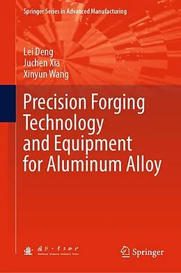 E-Book (pdf) Precision Forging Technology and Equipment for Aluminum Alloy von Lei Deng, Juchen Xia, Xinyun Wang