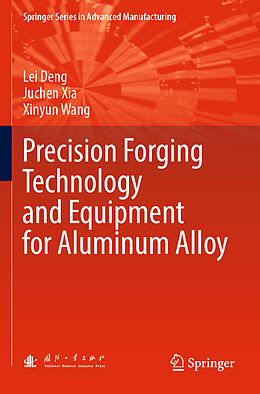 Couverture cartonnée Precision Forging Technology and Equipment for Aluminum Alloy de Lei Deng, Xinyun Wang, Juchen Xia