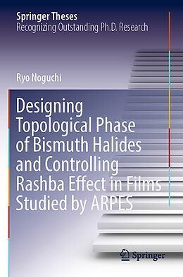 Couverture cartonnée Designing Topological Phase of Bismuth Halides and Controlling Rashba Effect in Films Studied by ARPES de Ryo Noguchi