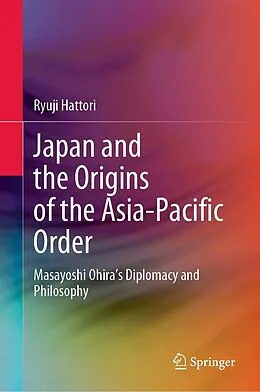 E-Book (pdf) Japan and the Origins of the Asia-Pacific Order von Ryuji Hattori