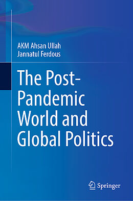 Livre Relié The Post-Pandemic World and Global Politics de Jannatul Ferdous, A K M Ahsan Ullah