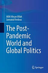 eBook (pdf) The Post-Pandemic World and Global Politics de A K M Ahsan Ullah, Jannatul Ferdous