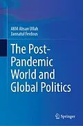 E-Book (pdf) The Post-Pandemic World and Global Politics von A K M Ahsan Ullah, Jannatul Ferdous