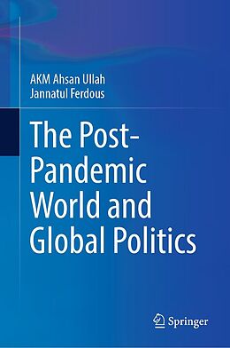 eBook (pdf) The Post-Pandemic World and Global Politics de A K M Ahsan Ullah, Jannatul Ferdous