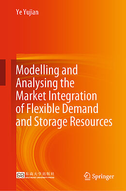 Livre Relié Modelling and Analysing the Market Integration of Flexible Demand and Storage Resources de Ye Yujian