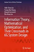 E-Book (pdf) Information Theory, Mathematical Optimization, and Their Crossroads in 6G System Design von Shih-Chun Lin, Tsung-Hui Chang, Eduard Jorswieck