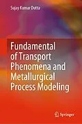 E-Book (pdf) Fundamental of Transport Phenomena and Metallurgical Process Modeling von Sujay Kumar Dutta