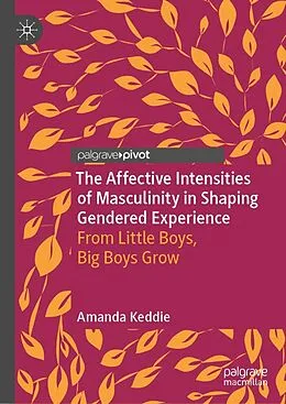 E-Book (pdf) The Affective Intensities of Masculinity in Shaping Gendered Experience von Amanda Keddie