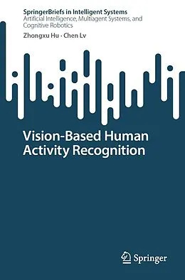 E-Book (pdf) Vision-Based Human Activity Recognition von Zhongxu Hu, Chen Lv