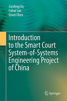 Fester Einband Introduction to the Smart Court System-of-Systems Engineering Project of China von Jianfeng Xu, Qiwei Chen, Fuhui Sun