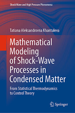 Livre Relié Mathematical Modeling of Shock-Wave Processes in Condensed Matter de Tatiana Aleksandrovna Khantuleva