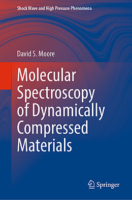 Livre Relié Molecular Spectroscopy of Dynamically Compressed Materials de David S. Moore